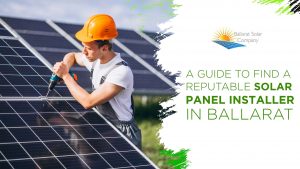 A Guide to Find a Reputable Solar Panel Installer in Ballarat - Ballarat solar company